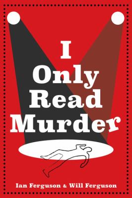 I Only Read Murder by Will Ferguson & Ian Ferguson